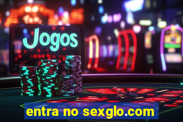 entra no sexglo.com